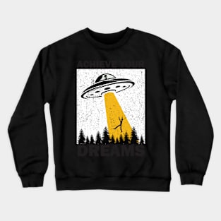 Ufo: Achieve Your Dream Crewneck Sweatshirt